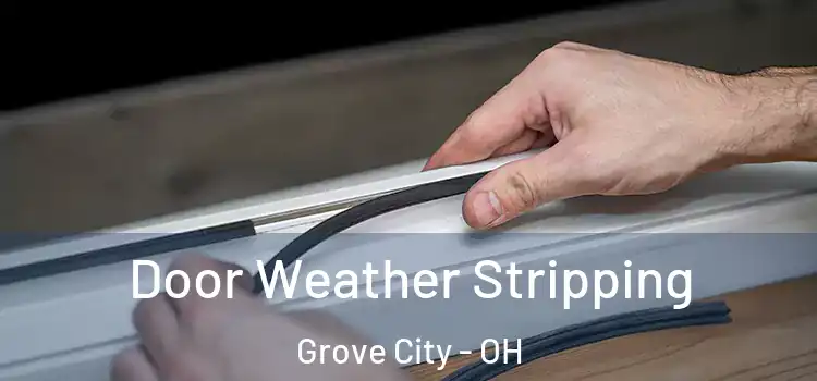 Door Weather Stripping Grove City - OH