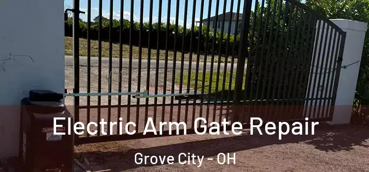 Electric Arm Gate Repair Grove City - OH