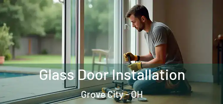 Glass Door Installation Grove City - OH