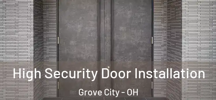 High Security Door Installation Grove City - OH