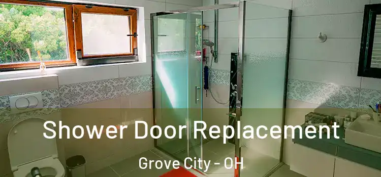 Shower Door Replacement Grove City - OH