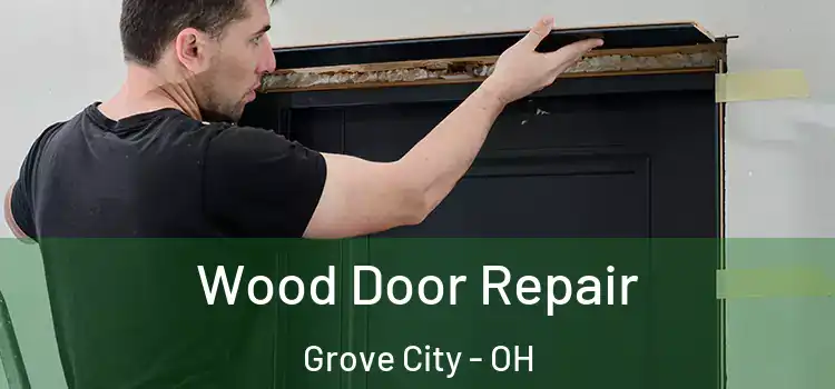 Wood Door Repair Grove City - OH